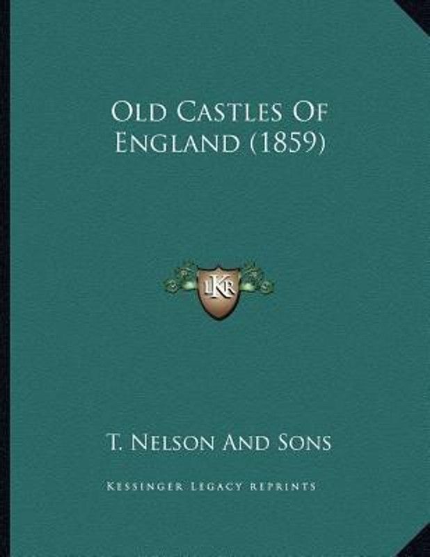Old Castles Of England (1859)  (English, Paperback, T Nelson, Sons)