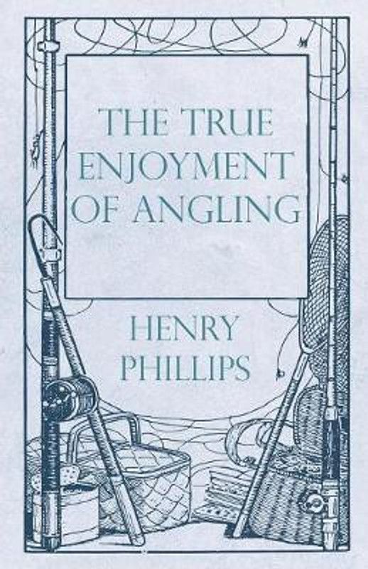 The True Enjoyment of Angling  (English, Paperback, Phillips Henry)