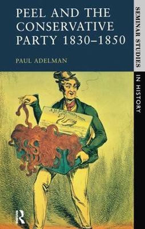 Peel and the Conservative Party 1830-1850  (English, Hardcover, Adelman Paul)