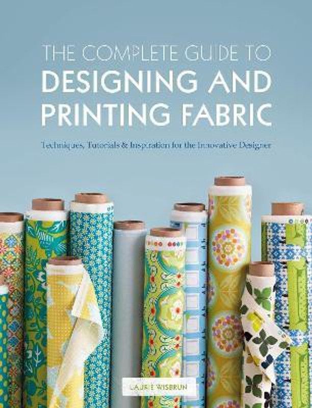 The Complete Guide to Designing and Printing Fabric  (English, Paperback, Wisbrun Laurie)