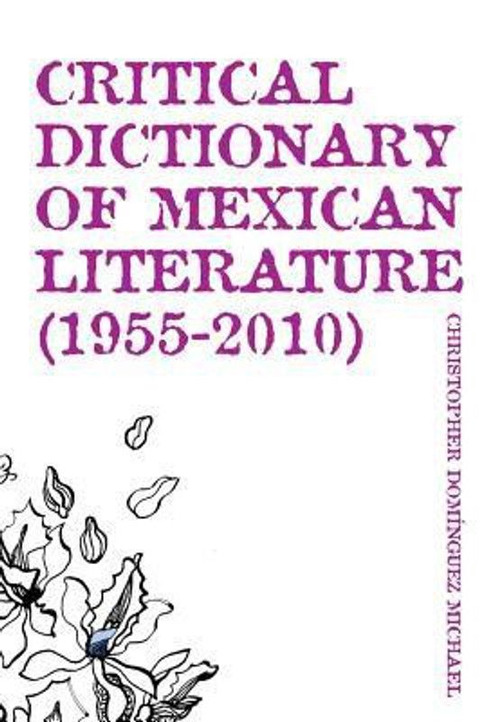 Critical Dictionary of Mexican Literature (1955-2010)  (English, Paperback, Michael Christopher Dominguez)