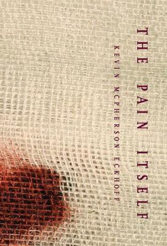The Pain Itself  (English, Hardcover, McPherson Eckhoff Kevin)
