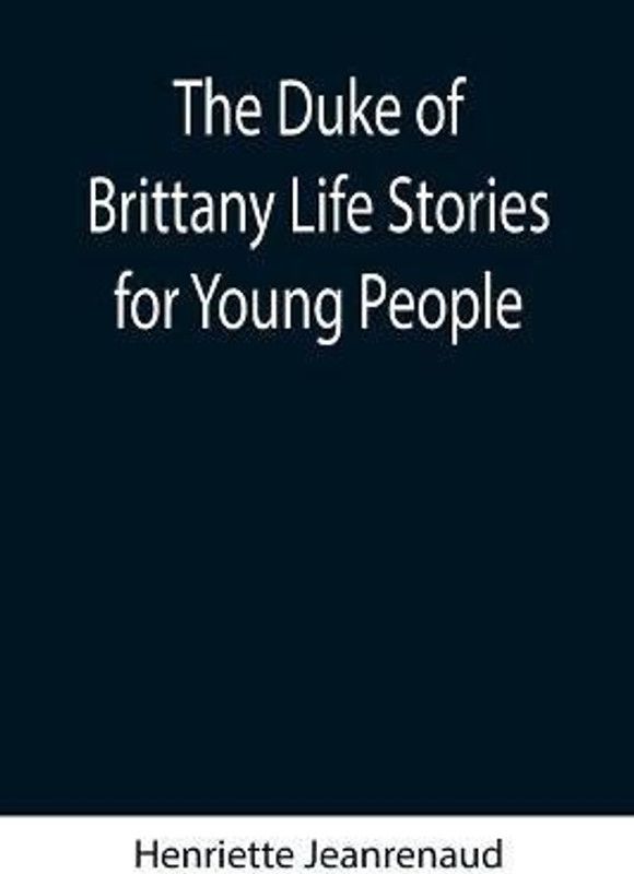 The Duke of Brittany Life Stories for Young People  (English, Paperback, Jeanrenaud Henriette)