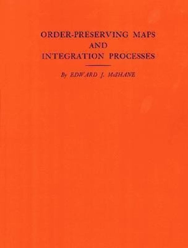 Order-Preserving Maps and Integration Processes. (AM-31), Volume 31  (English, Paperback, McShane Edward J.)