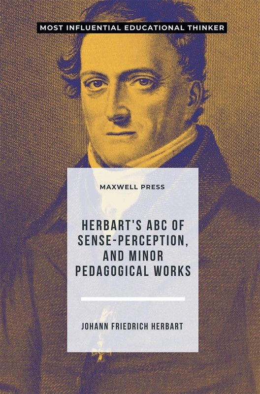 Herbart's ABC of Sense-Perception, and Minor Pedagogical Works  (English, Paperback, Herbart Johann Friedrich)