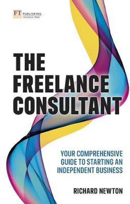 Freelance Consultant, The: Your comprehensive guide to starting an independent business  (English, Paperback, Newton Richard)