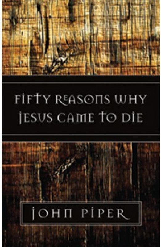 Fifty Reasons why Jesus came to Die  (Paperback, John Piper)