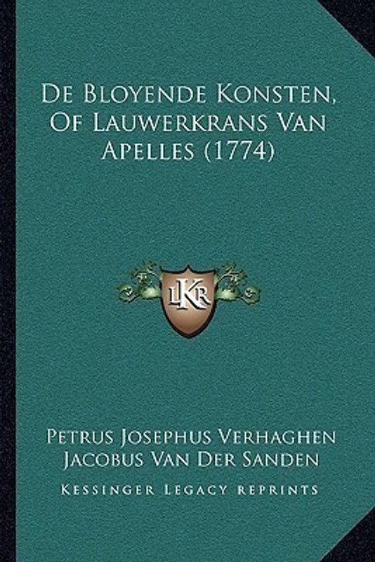 De Bloyende Konsten, Of Lauwerkrans Van Apelles (1774)  (Dutch, Paperback, Verhaghen Petrus Josephus)
