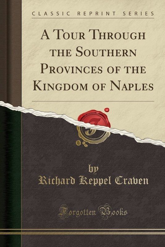 A Tour Through the Southern Provinces of the Kingdom of Naples (Classic Reprint)  (English, Paperback, Craven Richard Keppel)