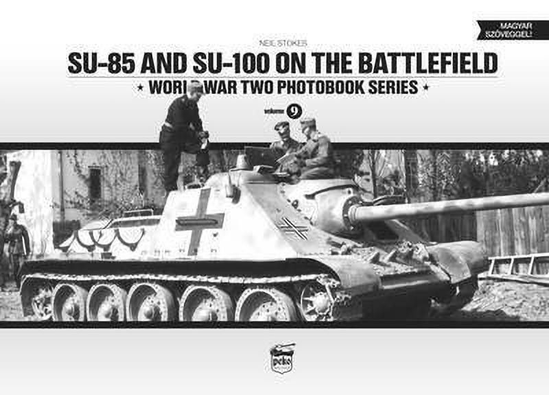 SU-85 and SU-100 on the Battlefield: World War Two Photobook Series: 9  (English, Hardcover, Stokes Neil)