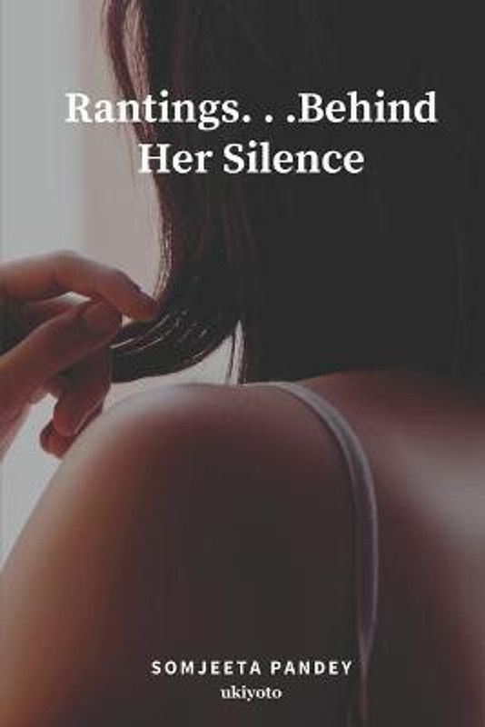 Rantings. . .Behind Her Silence  (English, Paperback, Pandey Somjeeta)