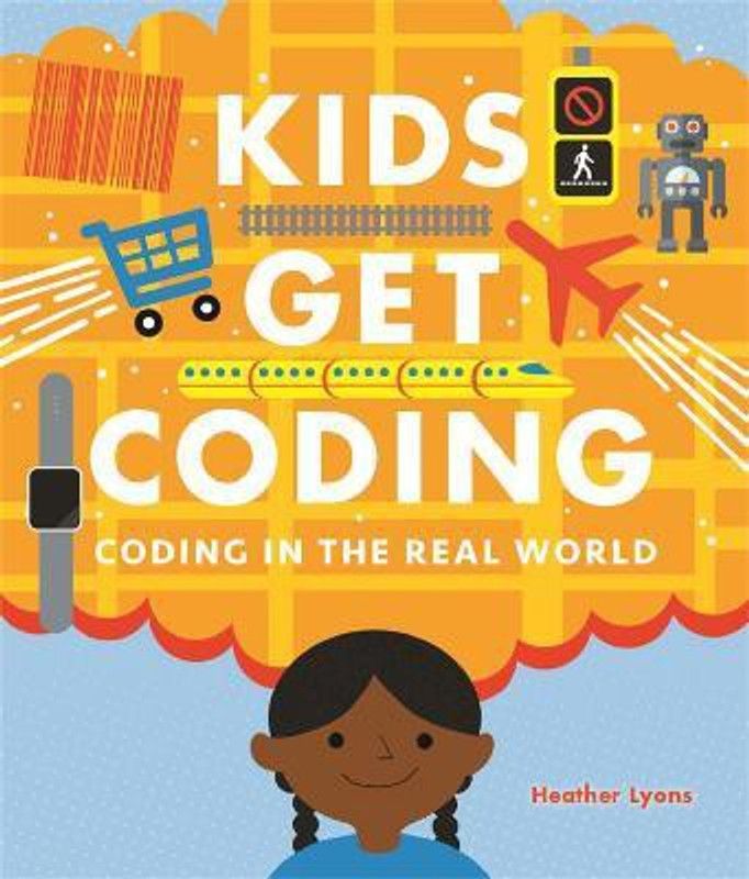 Kids Get Coding: Coding in the Real World  (English, Paperback, Lyons Heather)