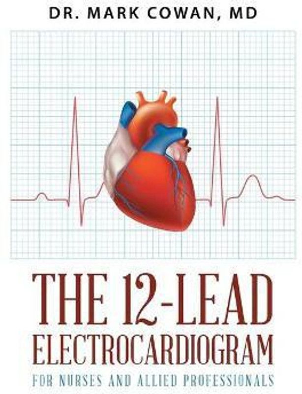 The 12-Lead Electrocardiogram for Nurses and Allied Professionals  (English, Paperback, Cowan Mark Dr)