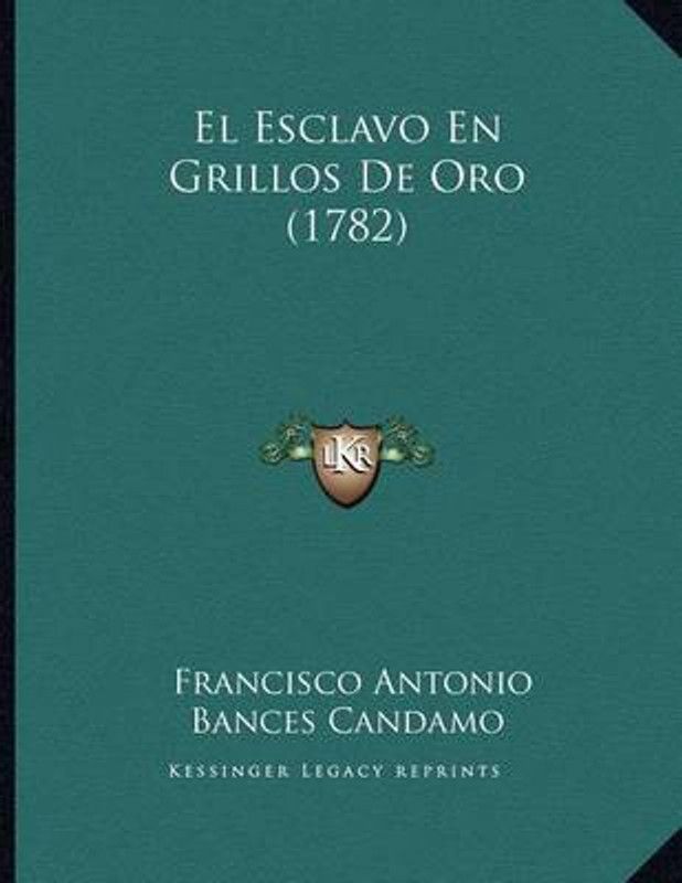 El Esclavo En Grillos De Oro (1782)  (Spanish, Paperback, Candamo Francisco Antonio Bances)