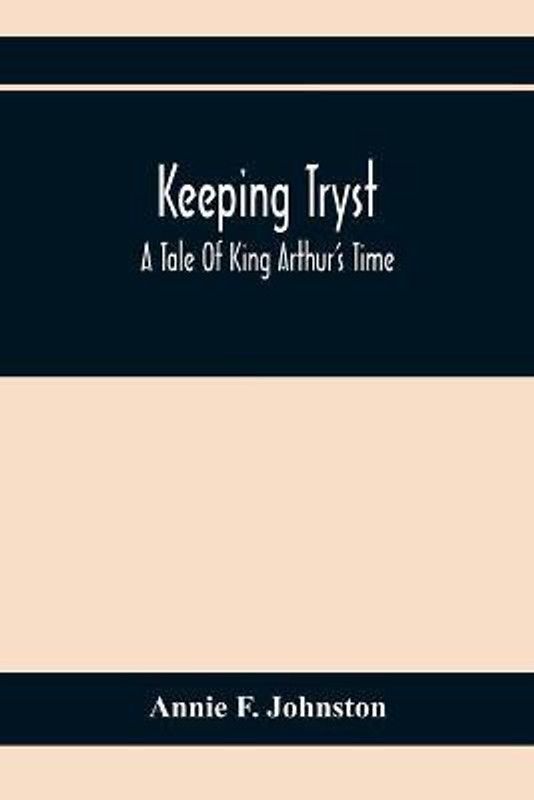 Keeping Tryst; A Tale Of King Arthur'S Time  (English, Paperback, F Johnston Annie)