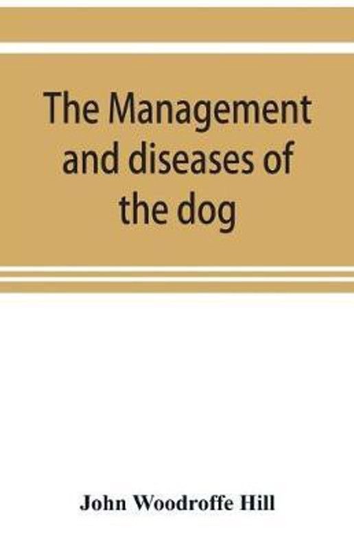 The management and diseases of the dog  (English, Paperback, Woodroffe John)