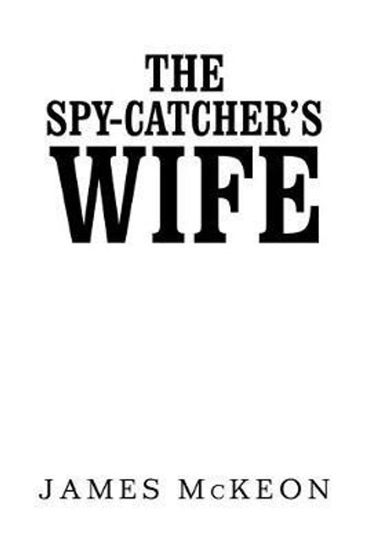 The Spy-Catcher's Wife  (English, Paperback, McKeon James)