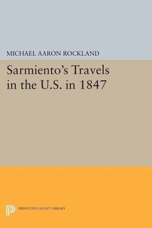 Sarmiento's Travels in the U.S. in 1847  (English, Paperback, Rockland Michael Aaron)