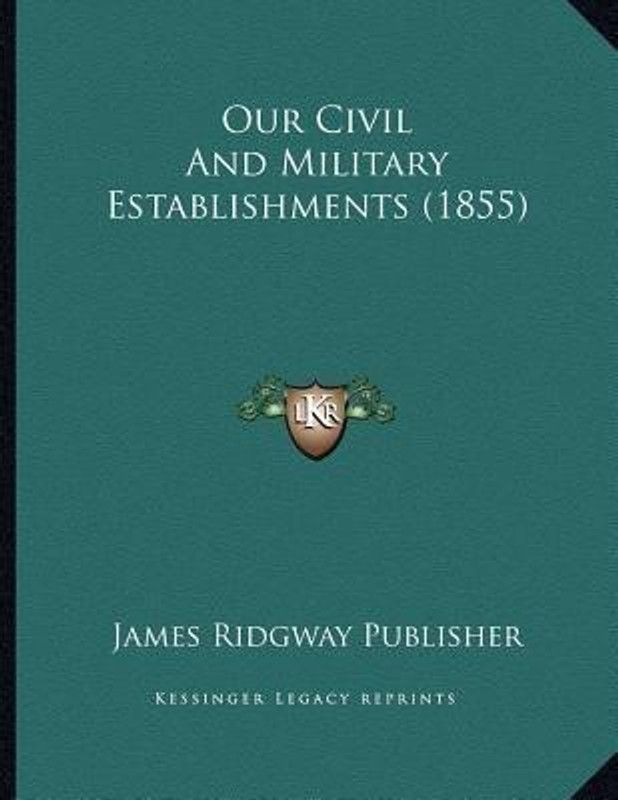 Our Civil And Military Establishments (1855)  (English, Paperback, James Ridgway Publisher)