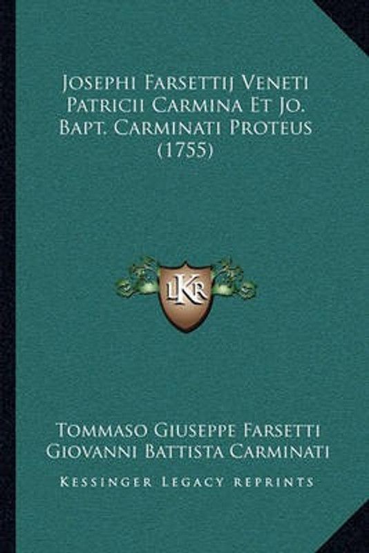 Josephi Farsettij Veneti Patricii Carmina Et Jo. Bapt. Carminati Proteus (1755)  (Latin, Paperback, Farsetti Tommaso Giuseppe)