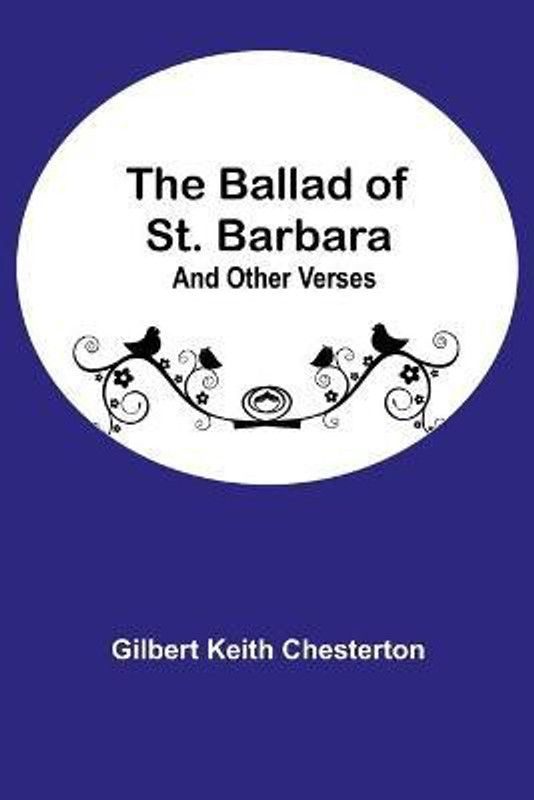 The Ballad of St. Barbara; And Other Verses  (English, Paperback, Keith Chesterton Gilbert)