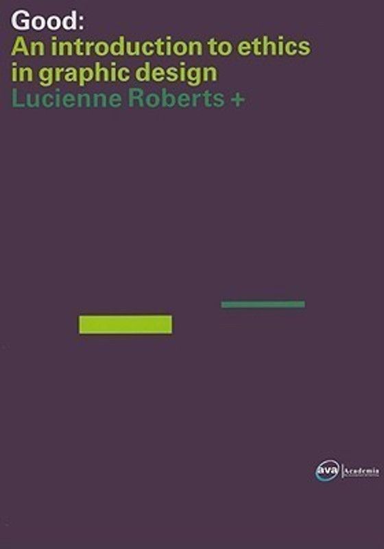 GOOD: an Introduction to Ethics in Graphic Design  (English, Paperback, Roberts Lucienne)