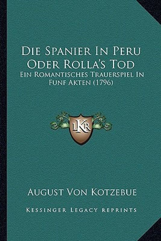 Die Spanier In Peru Oder Rolla's Tod  (German, Paperback, Kotzebue August Von)