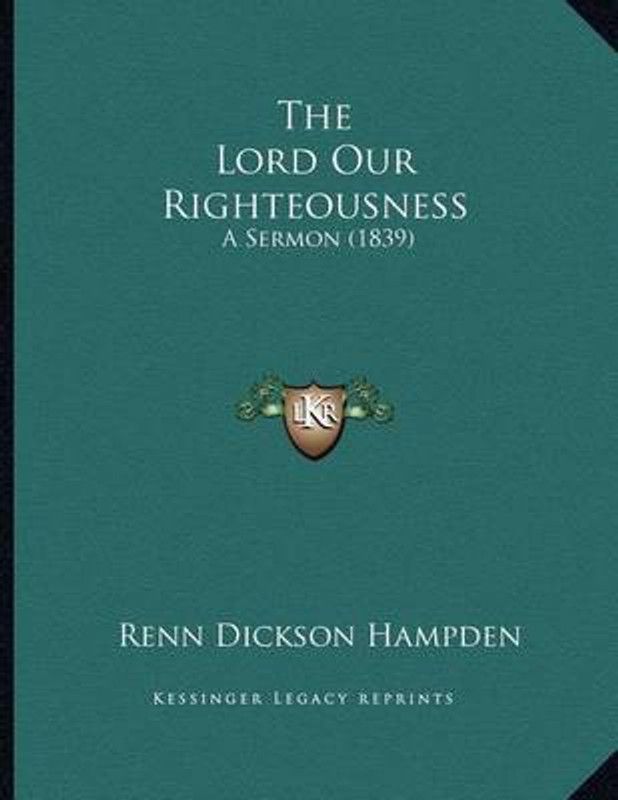 The Lord Our Righteousness  (English, Paperback, Hampden Renn Dickson)