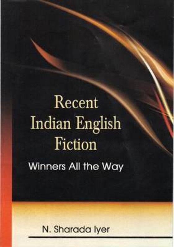 Recent Indian English Fiction  (English, Hardcover, Iyer N. Sharada)