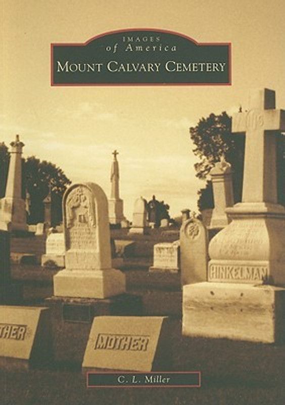 Mount Calvary Cemetery (Images of America (Arcadia Publishing))  (English, Paperback, C. L. Miller)