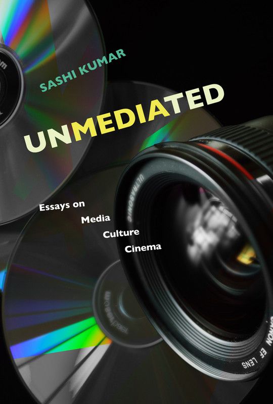 Unmediated - Essays on Media, Culture, Cinema  (English, Hardcover, Kumar Sashi)