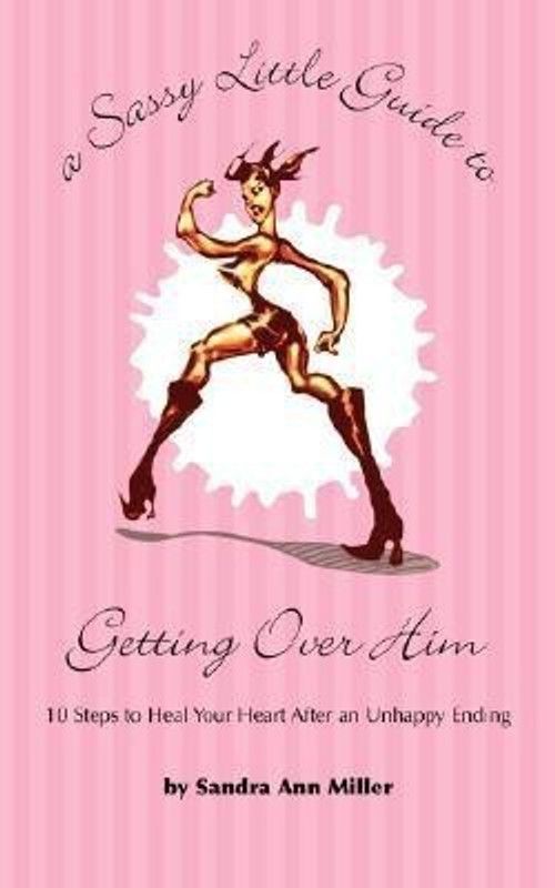 A Sassy Little Guide to Getting Over Him  (English, Paperback, Miller Sandra Ann)