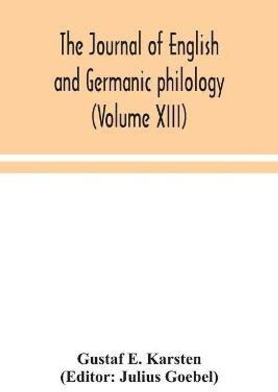 The Journal of English and Germanic philology (Volume XIII)  (English, Paperback, E Karsten Gustaf)