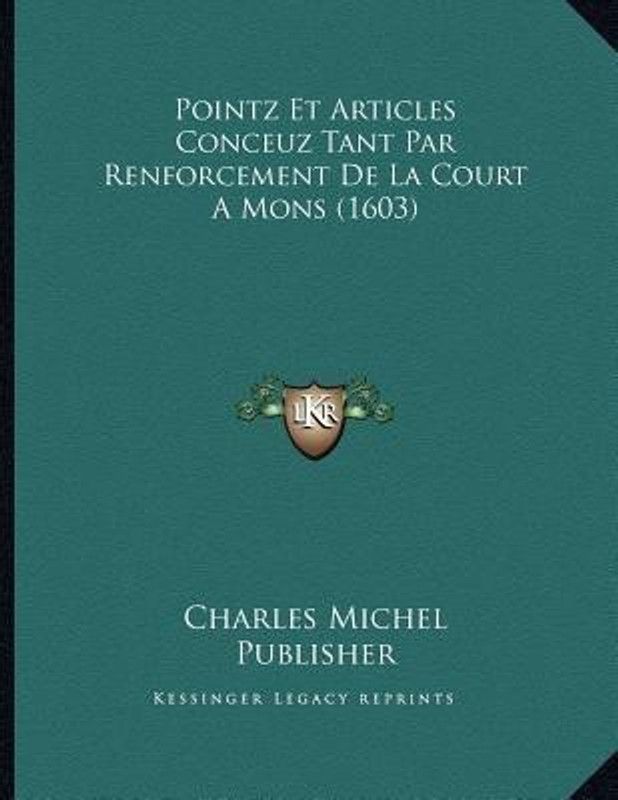 Pointz Et Articles Conceuz Tant Par Renforcement De La Court A Mons (1603)  (French, Paperback, Charles Michel Publisher)