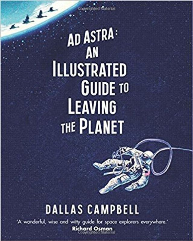 Ad Astra: An Illustrated Guide to Leaving the Planet  (English, Hardcover, Campbell Dallas)