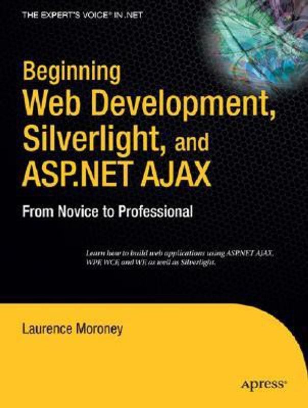 Beginning Web Development, Silverlight, and ASP.NET AJAX 1st Edition  (English, Paperback, Moroney Laurence)