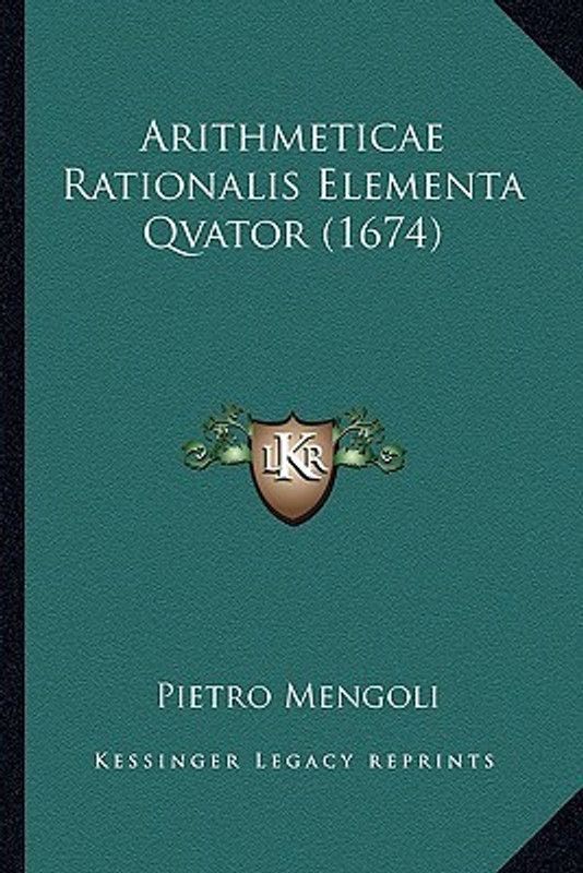 Arithmeticae Rationalis Elementa Qvator (1674)  (Latin, Paperback, Mengoli Pietro)