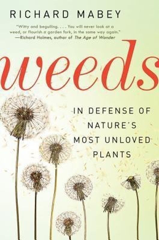 Weeds - In Defense of Nature's Most Unloved Plants  (English, Paperback, Mabey Richard)