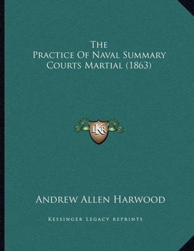 The Practice Of Naval Summary Courts Martial (1863)  (English, Paperback, Harwood Andrew Allen)