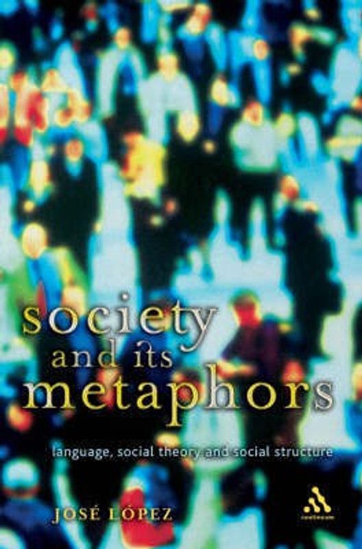 Society and Its Metaphors  (English, Hardcover, Lopez Jose)