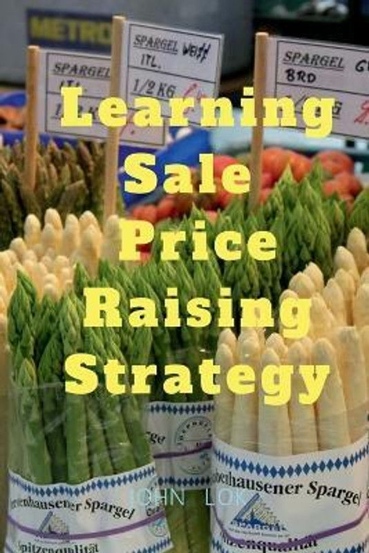 Learning Sale Price Raising Strategy  (English, Paperback, Lok John)