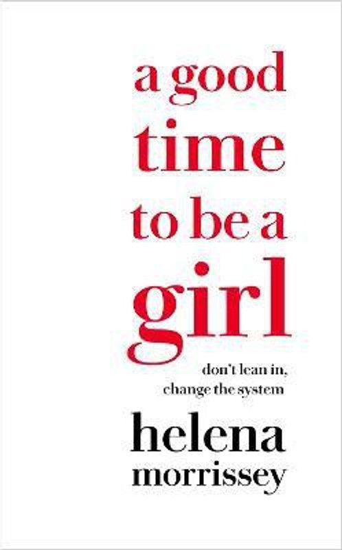A Good Time to be a Girl - Don�t Lean in, Change the System  (English, Paperback, Morrissey Helena)