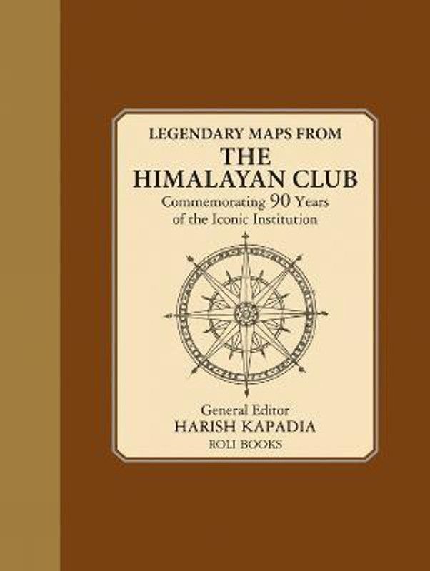 Legendary Maps From The Himalayan Club  (English, Hardcover, Kapadia Harish)