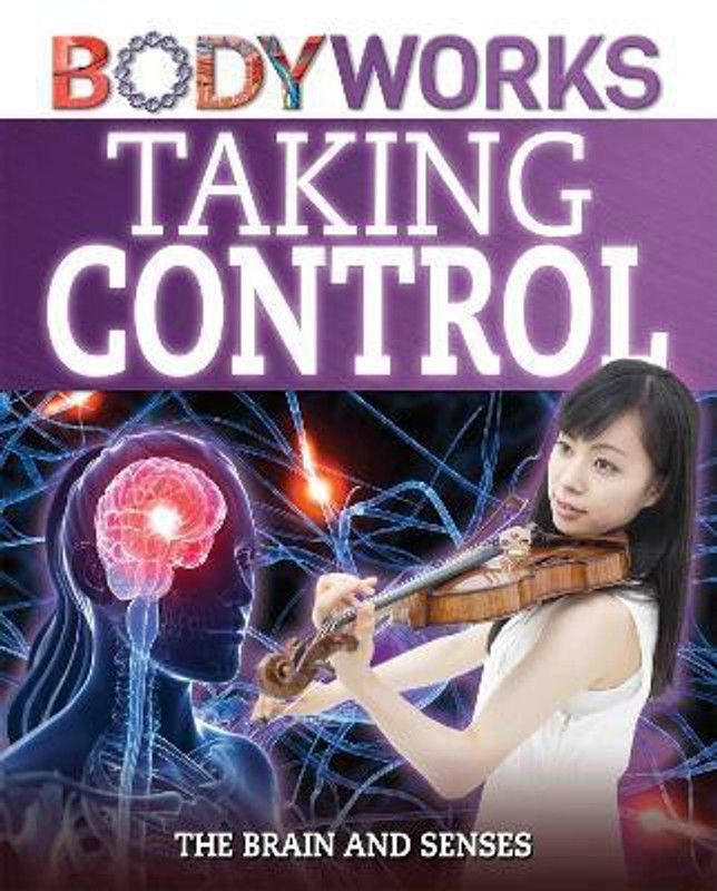 BodyWorks: Taking Control: The Brain and Senses  (English, Hardcover, Canavan Thomas)