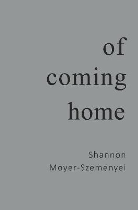 Of Coming Home  (English, Paperback, Moyer-Szemenyei Shannon)