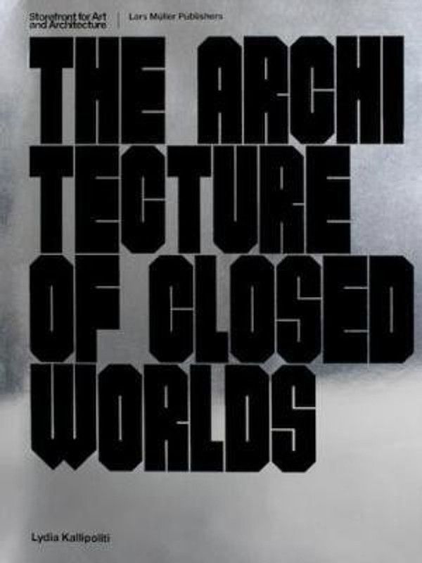 The Architecture of Closed Worlds  (English, Paperback, Kallipoliti Lydia)