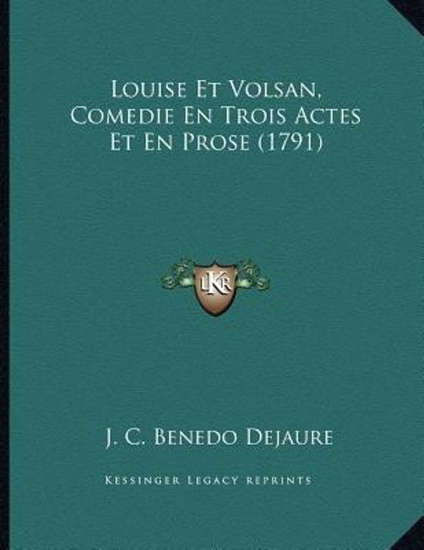 Louise Et Volsan, Comedie En Trois Actes Et En Prose (1791)  (French, Paperback, Dejaure J C Benedo)