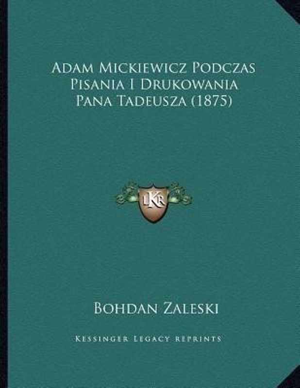 Adam Mickiewicz Podczas Pisania I Drukowania Pana Tadeusza (1875)  (Others, Paperback, Zaleski Bohdan)