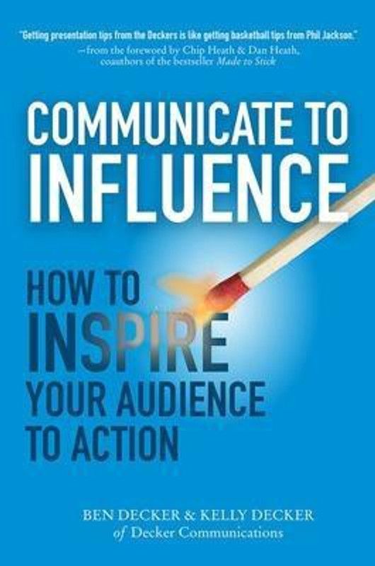 Communicate to Influence: How to Inspire Your Audience to Action  (English, Hardcover, Decker Ben)