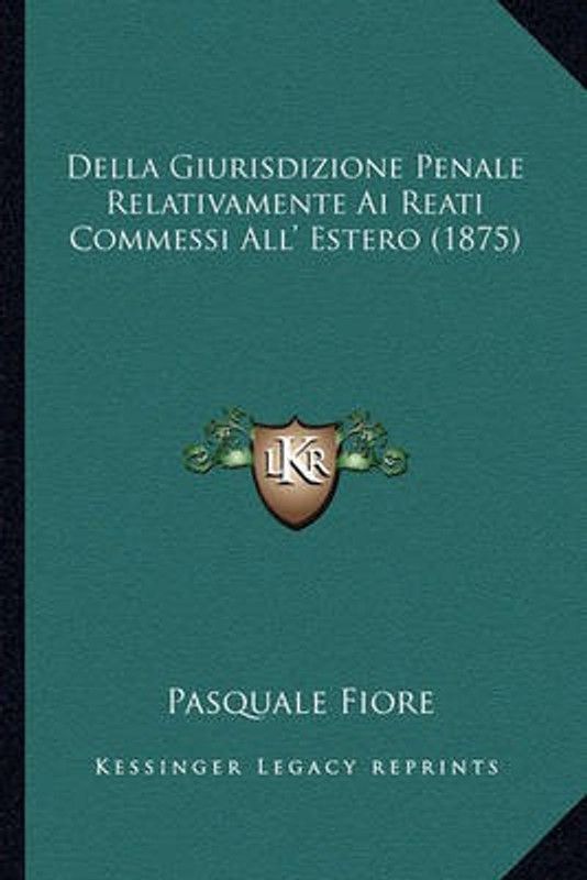 Della Giurisdizione Penale Relativamente Ai Reati Commessi All' Estero (1875)  (Italian, Paperback, Fiore Pasquale)